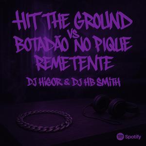 HIT THE GROUND vs BOTADAO NO PIQUE REMETENTE (feat. Dj Hb Smith)