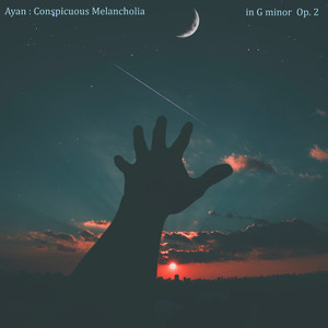 Ayan : Conspicuous Melancholia in G Minor Op. No. 2