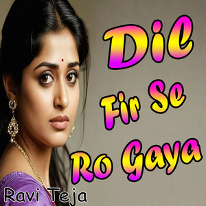 Dil Fir Se Ro Gaya