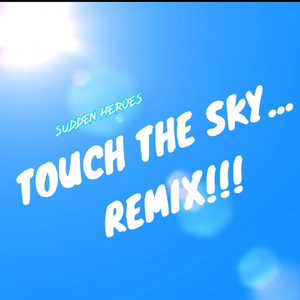 Touch the Sky... (Remix!!!)
