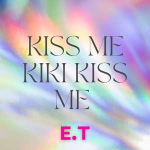 Kiss Me Kiki Kiss Me (E.T)
