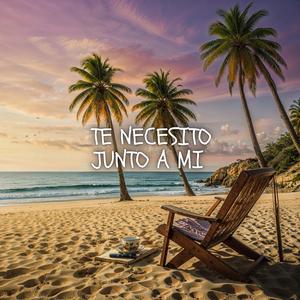 Te Necesito junto a mi