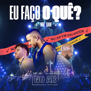 Eu Faço o Quê? (No Ar em Salvador) (Ao Vivo)