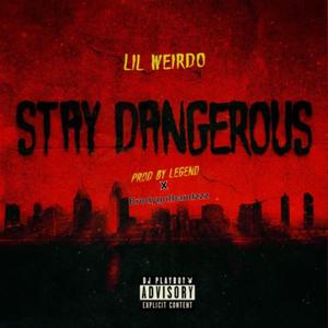 Stay Dangerous (feat. Lil Weirdo)
