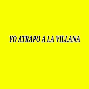 Yo Atrapo a la Villana