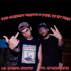 GOD ALREADY KNOWS / FUEL TO MY FIRE (feat. Lilcamelcrush)