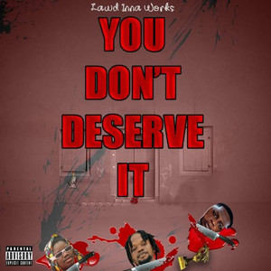 You Don't Deserve It