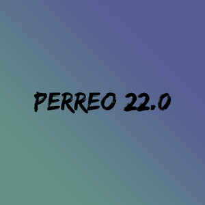 Perreo 22.0