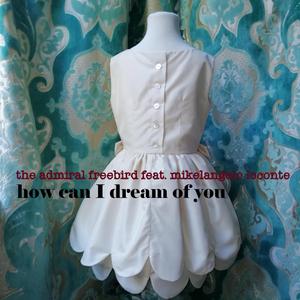 HOW CAN I DREAM OF YOU