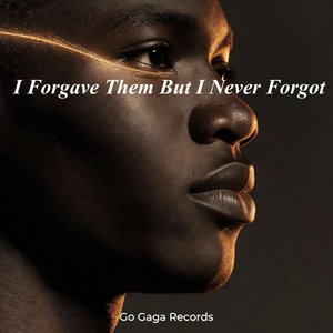 I Forgave Them but I Never Forgot