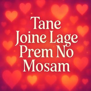 Tane Joine Lage Prem No Mosam