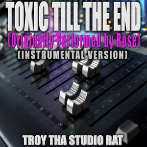 Toxic Till The End (Originally Performed by Rose) (Instrumental Version)