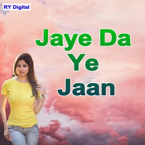 Jaye Da Ye Jaan