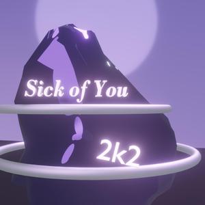 Sick of you Prod By LouisVillain