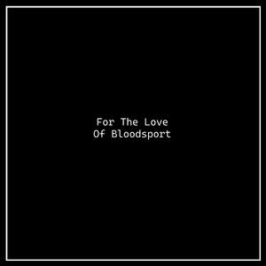 For the Love of Bloodsport (Single Version)