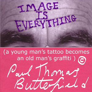 Image Is Everything ( A Young Man's Tattoo Becomes an Old Man's Graffiti)
