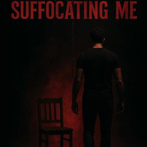 Suffocating Me