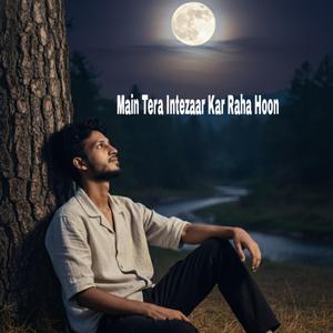 Main Tera Intezaar Kar Raha Hoon