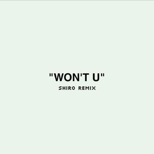 Won't U (Shiro Remix) (Shiro Remix)