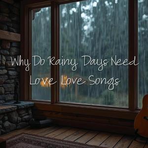 Why Do Rainy Days Need Love Songs