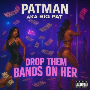 Patman Drop Them Bands On Her