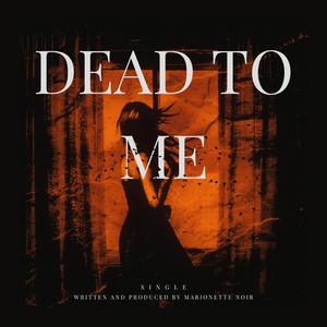 DEAD TO ME