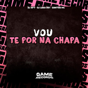 Vou Te Por Na Chapa