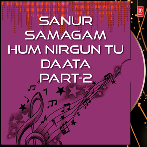 Sanur Samagam Hum Nirgun Tu Daata (Live Recording On 17.03.08 At Sanour)