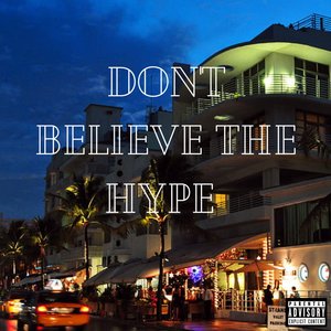 Dont Believe the Hype