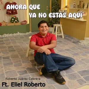 Ahora que ya no estás aquí (feat. Eliel Roberto)