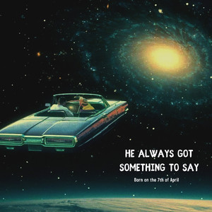 He Always Got Something to Say