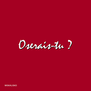 Oserais-tu ?