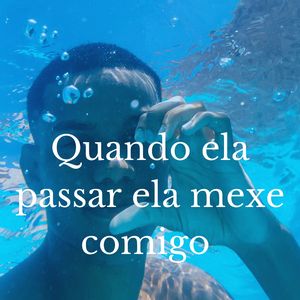 Quando Ela Passar Ela Mexe Comigo
