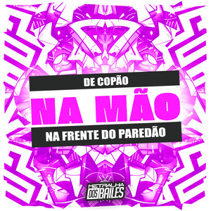 De Copão na Mão na Frente do Paredão