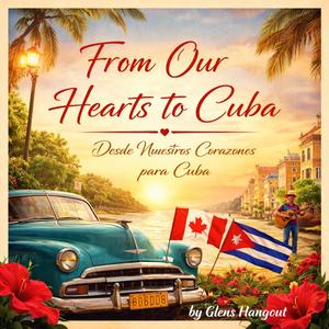 “From Our Hearts to Cuba / Desde Nuestros Corazones para Cuba”