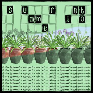 Summer into Autumn into Winter into Spring