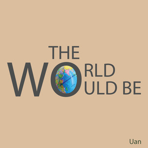 The World Would Be