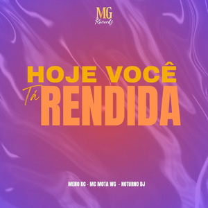 HOJE VOCE TA RENDIDA