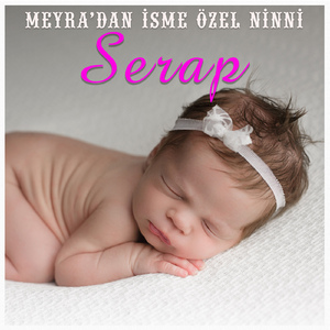 Serap İsmine Özel Ninni