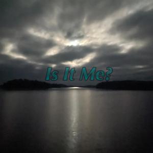 Is It Me?