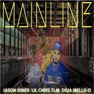 MAINLINE (feat. Jason Jones, Doja Mello-D, Lil Chris Tlm & Doja & Lil Chris Muzik)