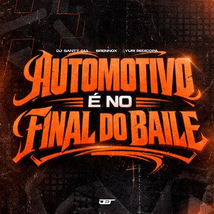 AUTOMOTIVO É NO FINAL DO BAILE