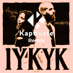IYKYK (Kaptivate Remix)