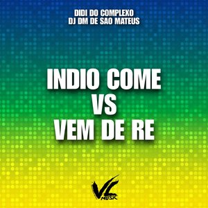Indio Come Vs Vem de Re