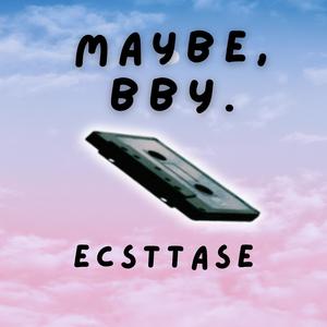 Maybe bby