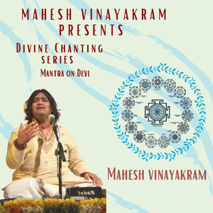 Mahesh Vinayakram Presents Divine Chanting Series (Mantra On Devi)