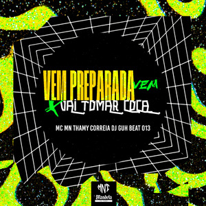 Vem Preparada Vem X Vai Tomar Coça