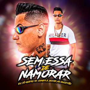 Sem Essa de Namorar Eu Só Quero Te Comer e Botar no Bucetão