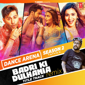 Badri Ki Dulhania Title Track Remix (From "Dance Arena Season 2")
