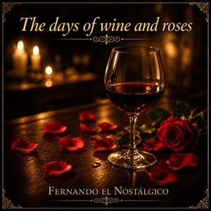 THE DAYS OF WINE AND ROSES